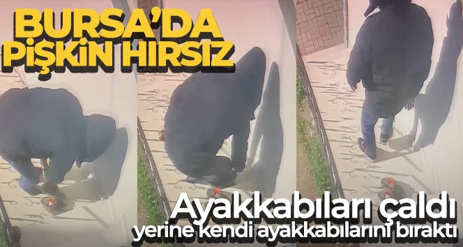 Bursa'da pişkin hırsız: Daire önündeki ayakkabıları çaldı, yerine kendi ayakkabılarını bıraktı