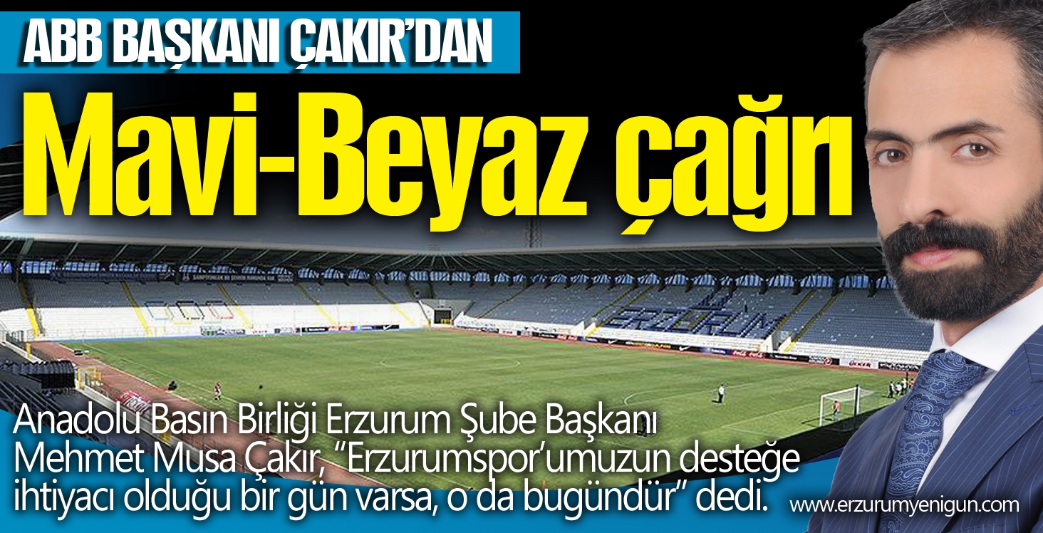 Çakır’dan Mavi-Beyaz çağrı  