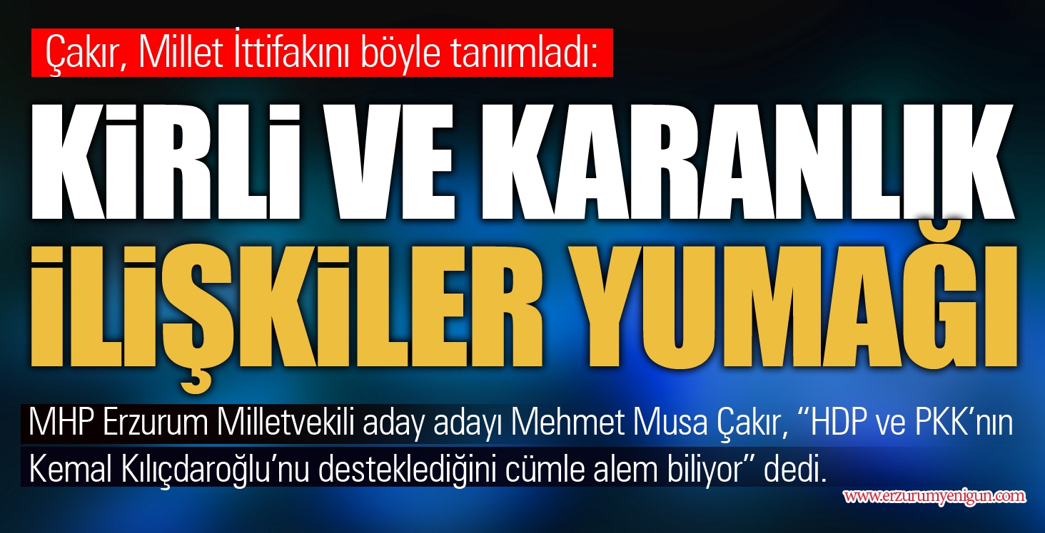 Çakır, Millet İttifakını böyle tanımladı: KİRLİ VE KARANLIK İLİŞKİLER YUMAĞI 