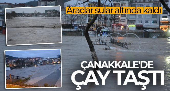 Çanakkale'de çay taştı araçlar sular altında kaldı