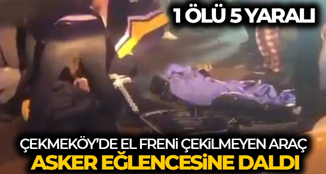 Çekmeköy'de el freni çekilmeyen araç dehşet saçtı: 1 ölü, 5 yaralı