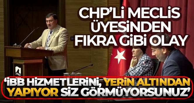 CHP'li Meclis üyesinden fıkra gibi olay: 'İBB hizmetlerini, yerin altından yapıyor siz görmüyorsunuz'