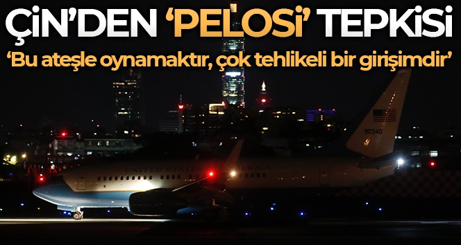 Çin'den Pelosi ziyaretine sert tepki: ‘‘Bu ateşle oynamaktır, çok tehlikeli bir girişimdir”