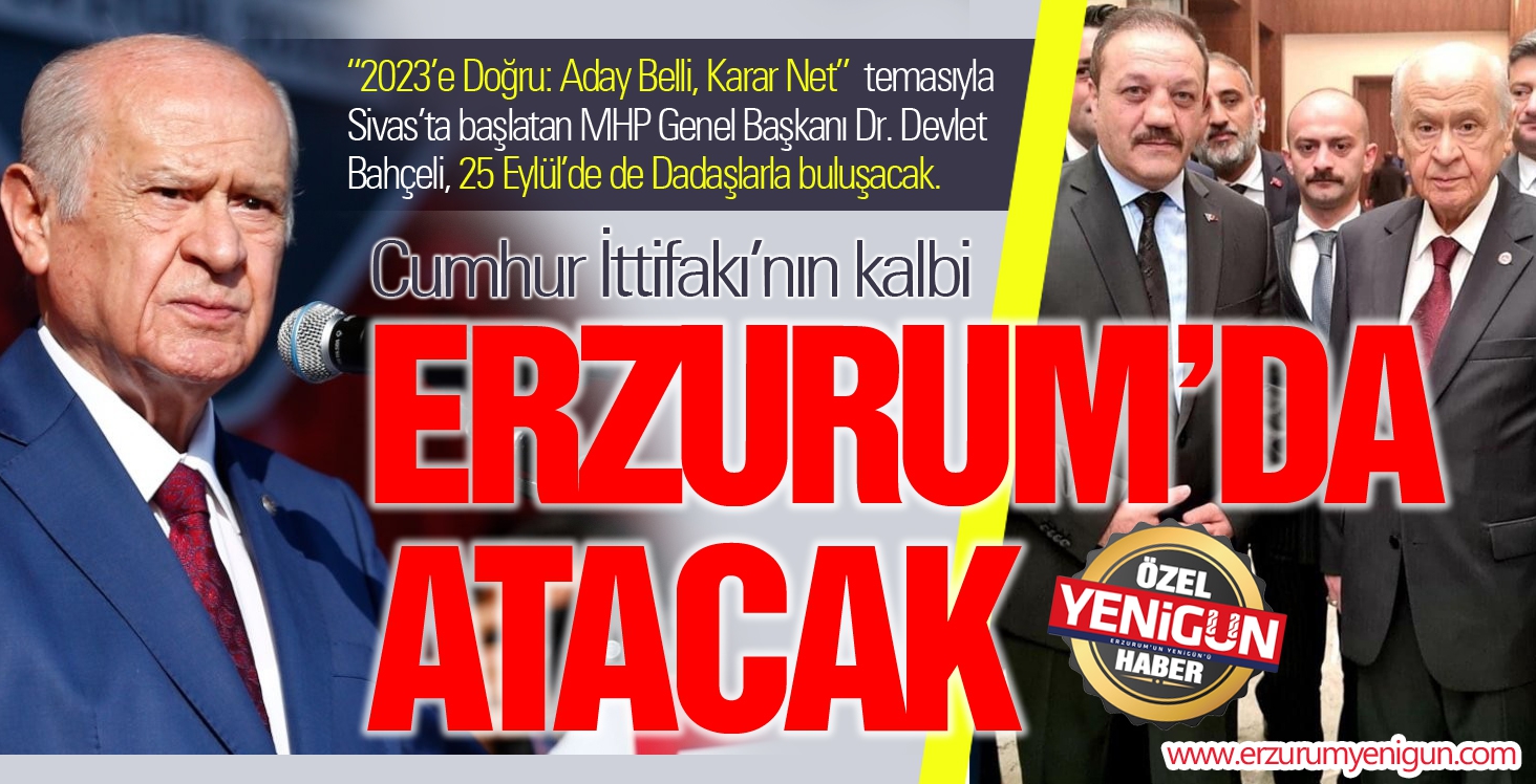 Cumhur İttifakı’nın kalbi Erzurum’da atacak
