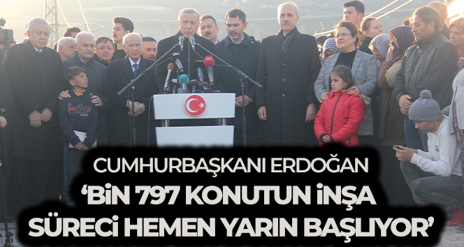Cumhurbaşkanı Erdoğan: 'Bin 797 konutun inşa süreci hemen yarın başlıyor'