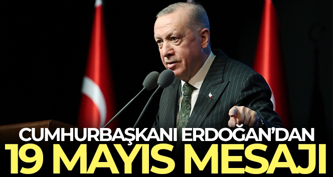 Cumhurbaşkanı Erdoğan'dan 19 Mayıs mesajı