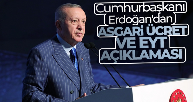 Cumhurbaşkanı Erdoğan'dan asgari ücret ve EYT açıklaması
