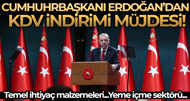 Cumhurbaşkanı Erdoğan'dan KDV indirimi müjdesi!