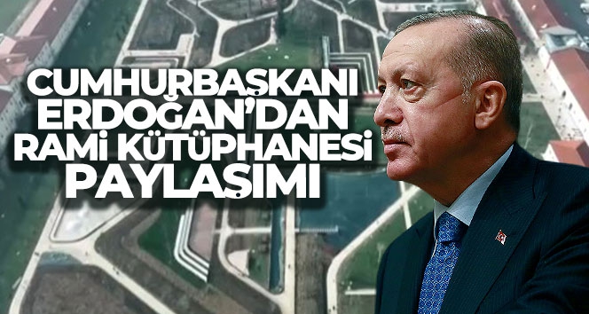 Cumhurbaşkanı Erdoğan'dan Rami Kütüphanesi paylaşımı