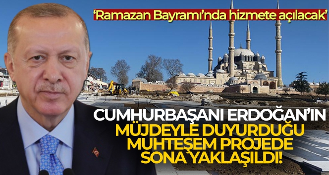 Cumhurbaşkanı Erdoğan'ın müjdeyle duyurduğu muhteşem projede sona yaklaşıldı