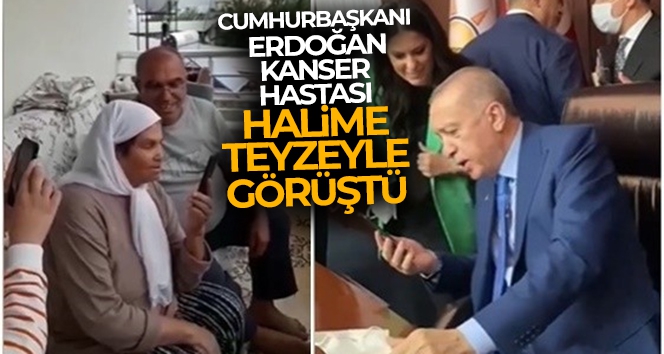Cumhurbaşkanı Erdoğan, kanser hastası Halime teyzeyle görüştü