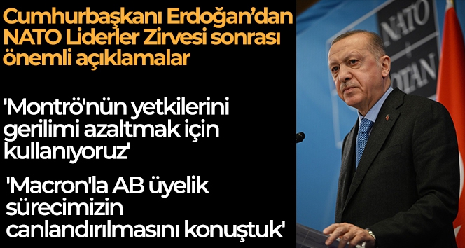 Cumhurbaşkanı Erdoğan: 'Montrö'nün yetkilerini gerilimi azaltmak için kullanıyoruz'