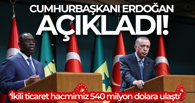 Cumhurbaşkanı Erdoğan: 'Senegal ile ikili ticaret hacmimizi en kısa sürede bunu 1 milyar dolara çıkarmayı hedefliyoruz'