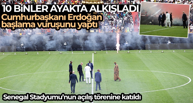 Cumhurbaşkanı Erdoğan, Senegal Stadyumu'nun açılış törenine katıldı