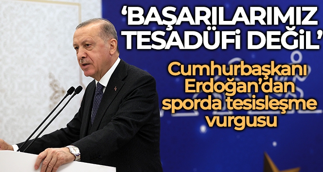Cumhurbaşkanı Erdoğan: 'Tüm imkanlarımızla sporcularımızın yanında olmayı sürdüreceğiz'