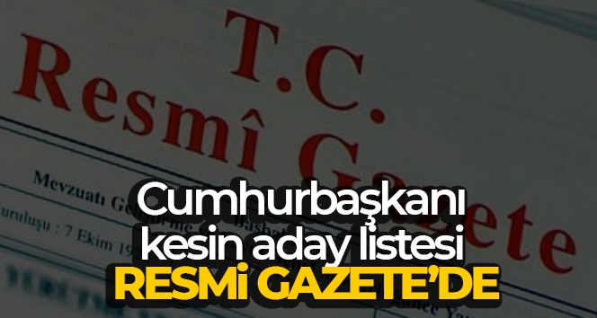 Cumhurbaşkanı kesin aday listesi Resmi Gazete'de