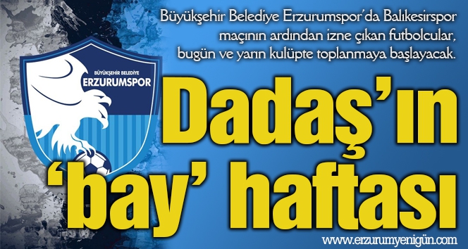 Dadaş’ın ‘bay’ haftası 