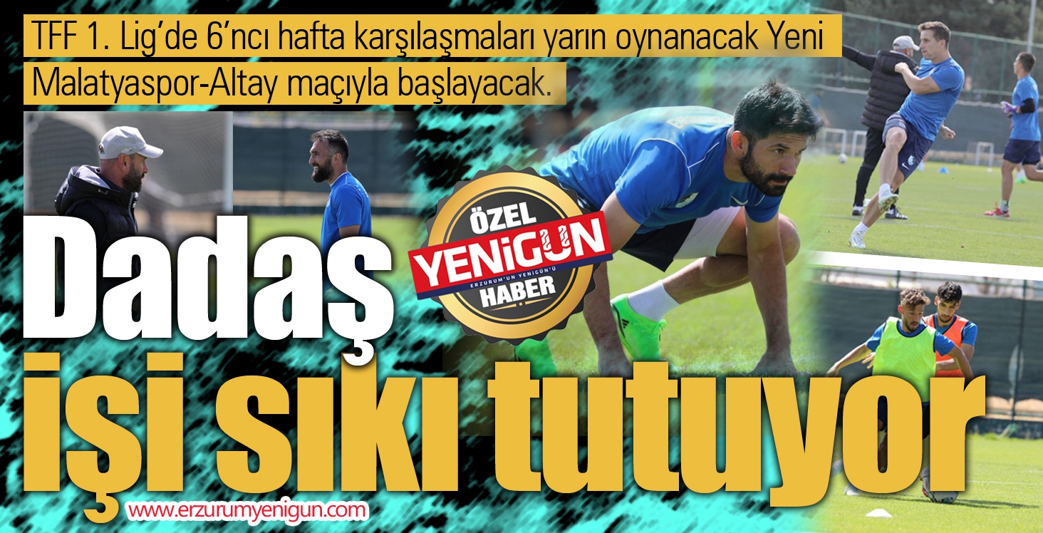 Dadaş işi sıkı tutuyor