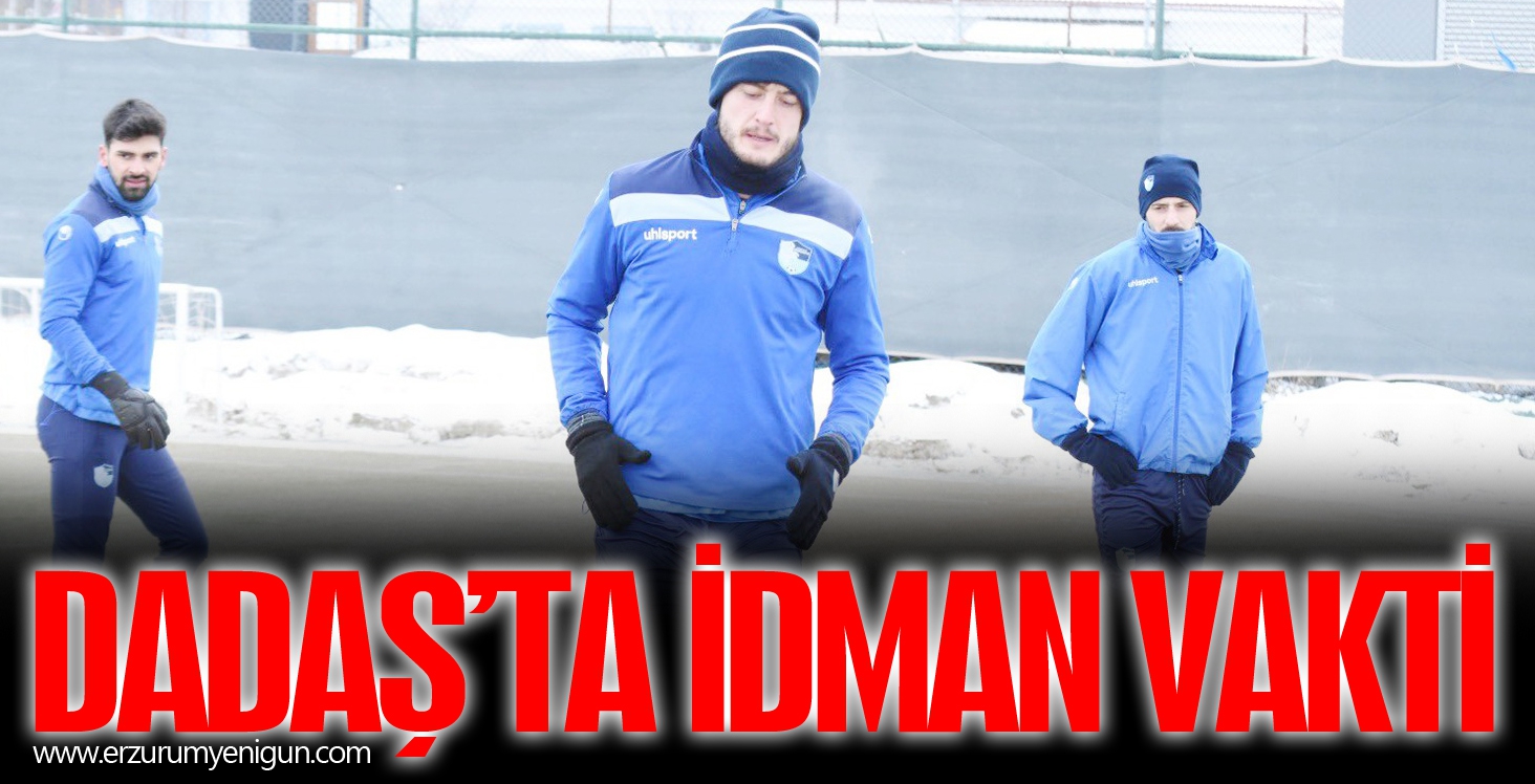 DADAŞ’TA İDMAN VAKTİ