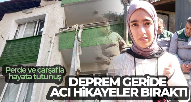 Deprem geride acı hikayeler bıraktı: Perde ve çarşafla hayata tutunuş