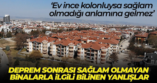 Deprem sonrası sağlam olmayan binalarla ilgili bilinen yanlışlar