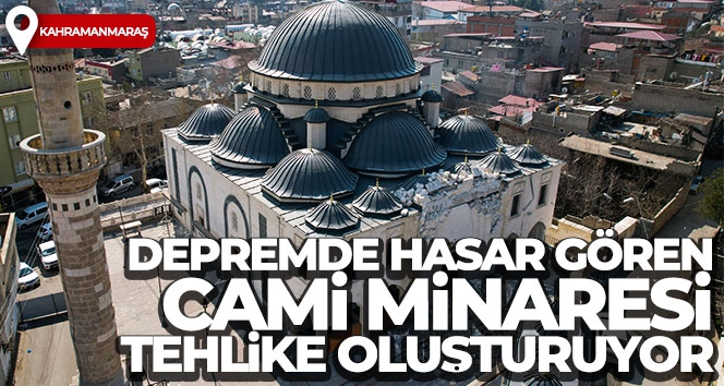 Depremde hasar gören cami minaresi tehlike oluşturuyor