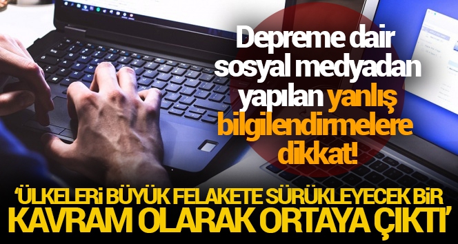 Depreme dair sosyal medyadan yapılan yanlış bilgilendirmelere dikkat