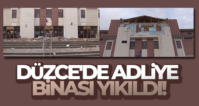 Düzce'de adliye binası yıkıldı!