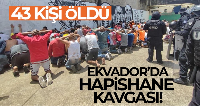 Ekvador'da çıkan hapishane kavgasında 43 kişi öldü