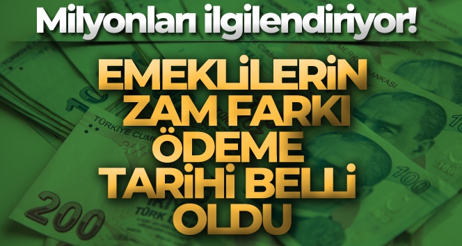 Emeklilerin zam farkı ödeme takvimi belli oldu