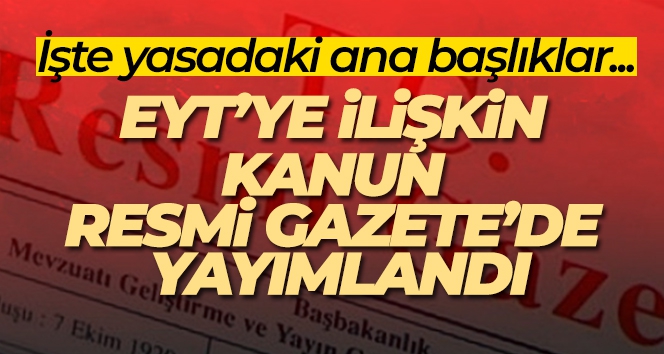 Emeklilikte yaşa takılanlara ilişkin kanun Resmi Gazete'de yayımlandı