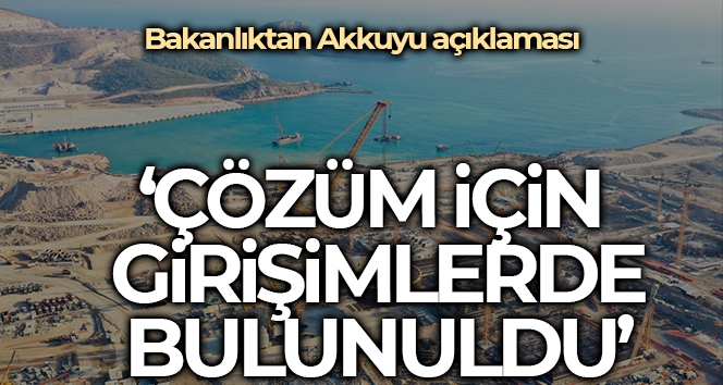 Enerji ve Tabii Kaynaklar Bakanlığından Akkuyu Nükleer Güç Santrali'ne ilişkin açıklama