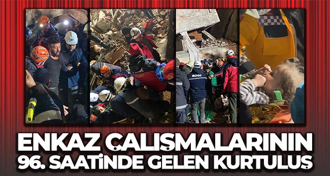 Enkaz çalışmalarının 96. saatinde gelen kurtuluş