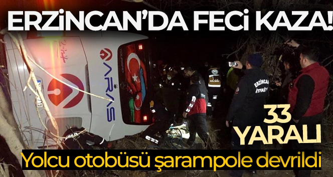 Erzincan'da yolcu otobüsü şarampole devrildi: 1 ölü, 8'i ağır 33 yaralı