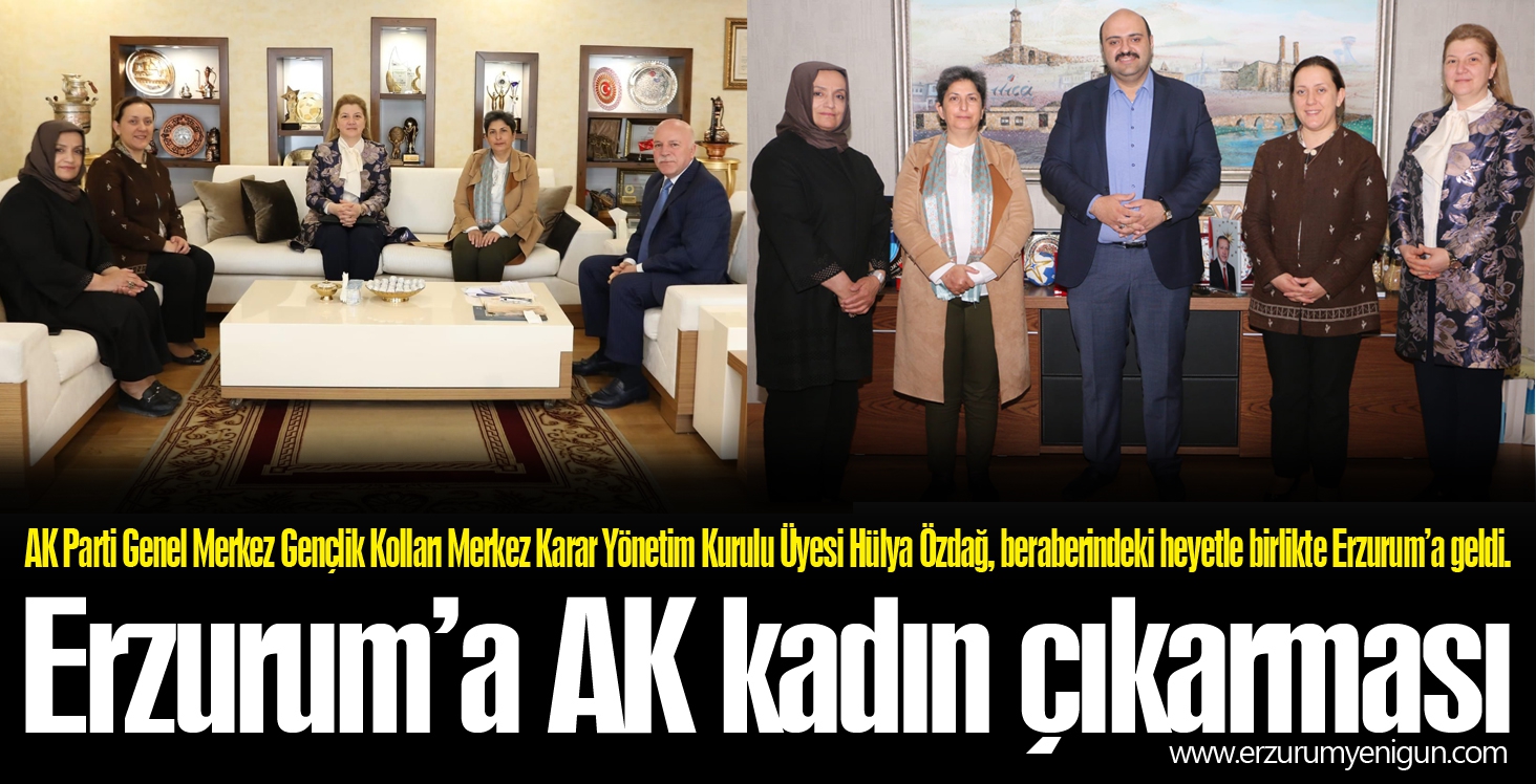 Erzurum’a AK kadın çıkarması 