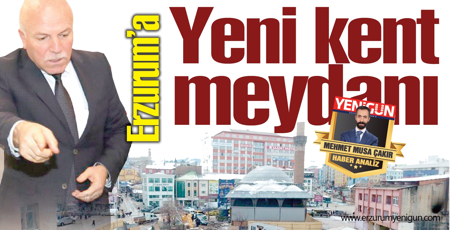 Erzurum’a yeni kent meydanı 