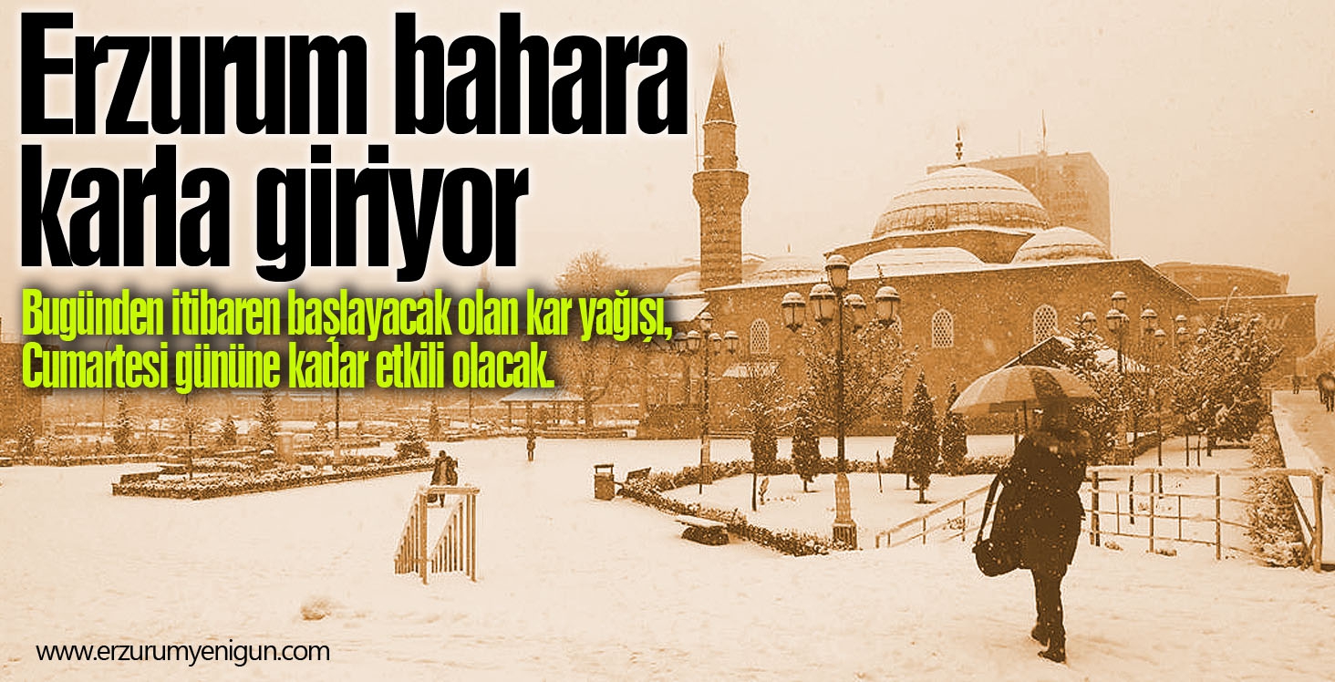 Erzurum bahara karla giriyor