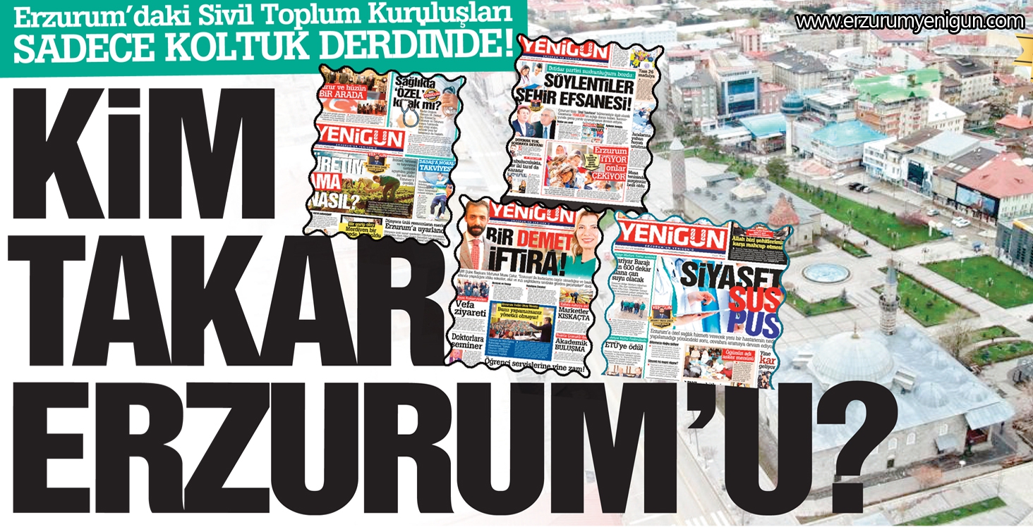 Erzurum’daki Sivil Toplum Kuruluşları   SADECE KOLTUK DERDİNDE!