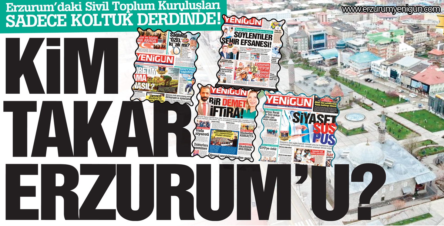 Erzurum’daki Sivil Toplum Kuruluşları  SADECE KOLTUK DERDİNDE!