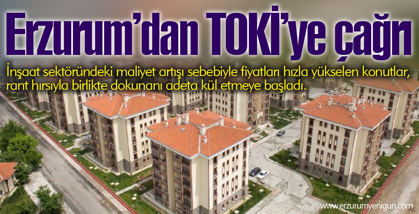 Erzurum’dan TOKİ’ye çağrı 