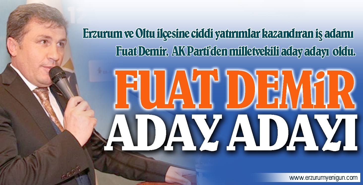 Erzurum’lu İş Adamı Fuat Demir, Ak Parti’den Aday Adayı Oldu