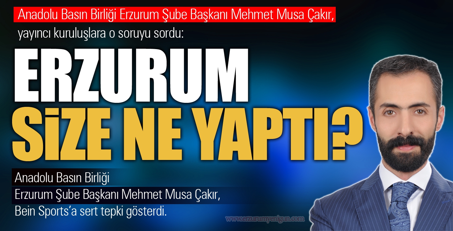 ERZURUM SİZE NE YAPTI?