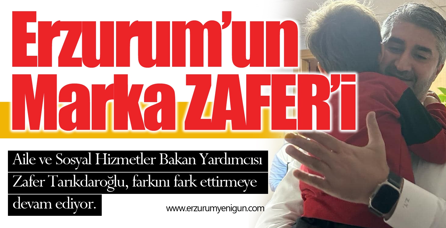 Erzurum’un Marka Zafer’i