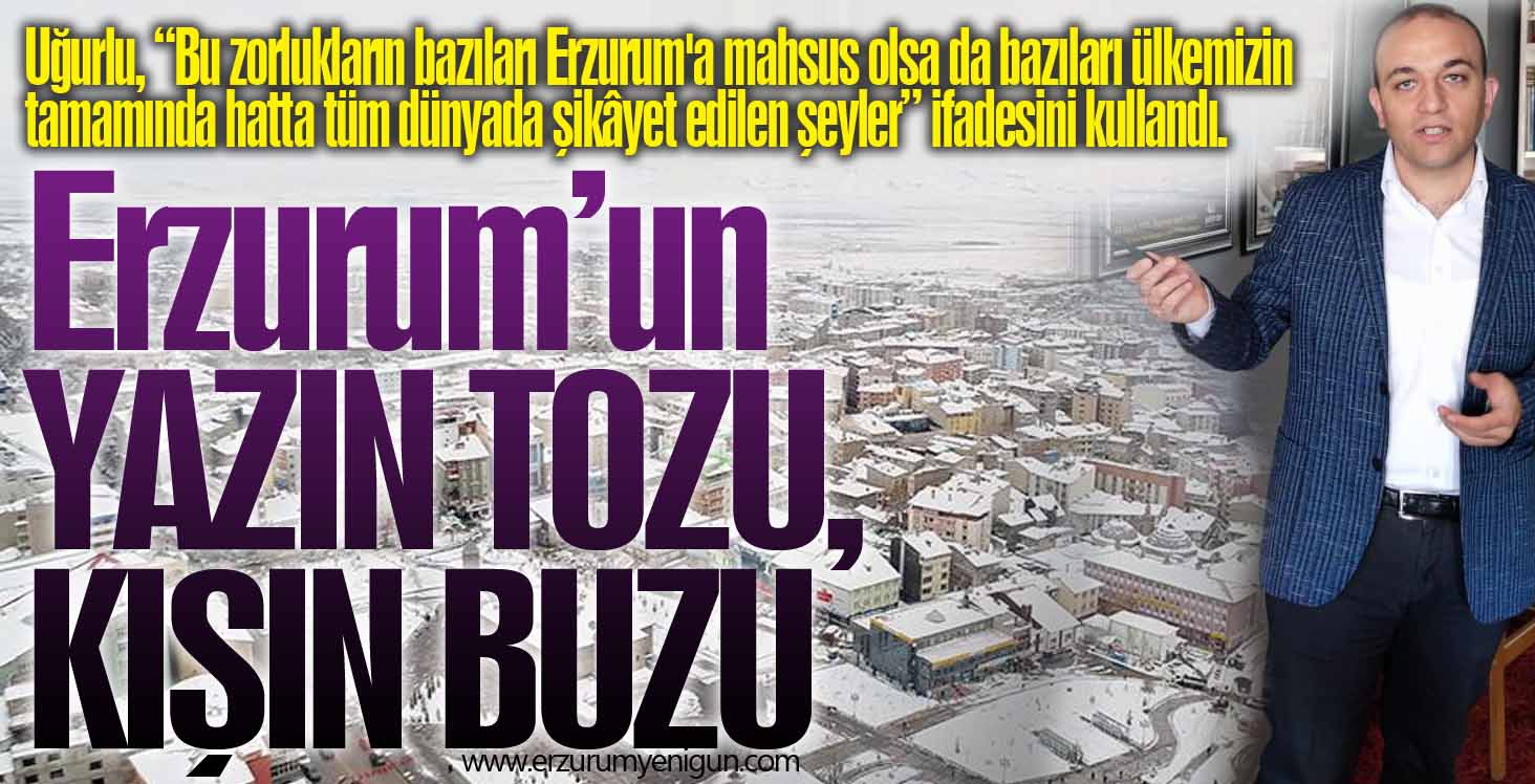 Erzurum’un  YAZIN TOZU, KIŞIN TOZU…  