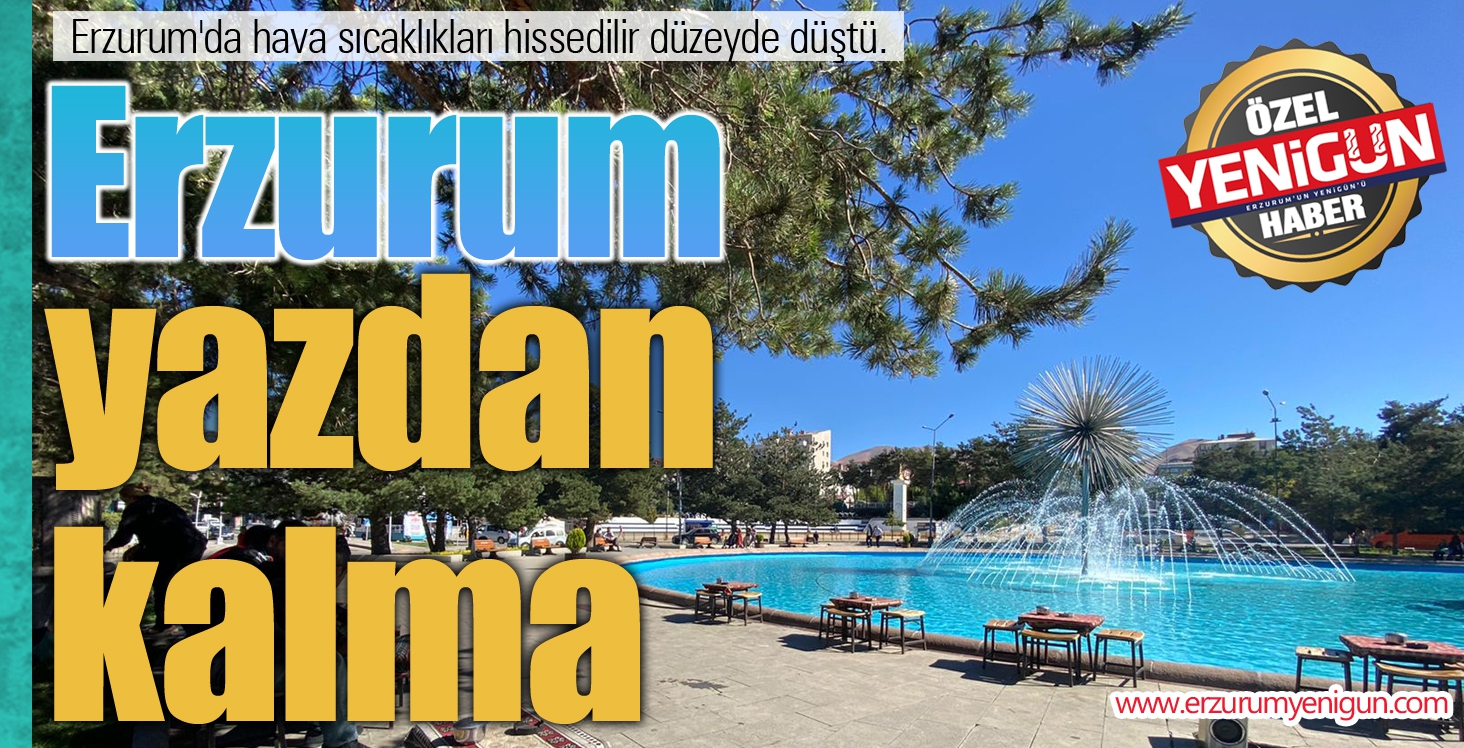 Erzurum yazdan kalma