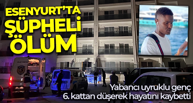 Esenyurt'ta şüpheli ölüm: Yabancı uyruklu genç 6. kattan düşerek hayatını kaybetti