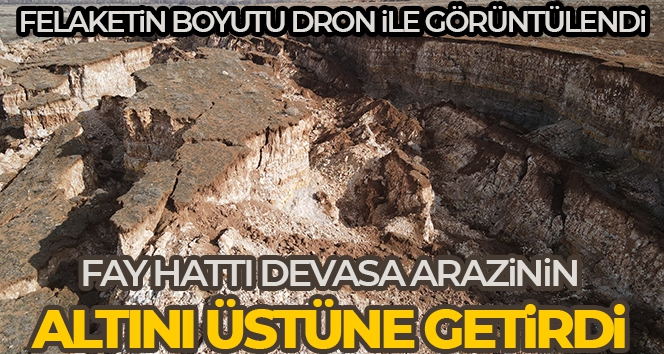 Fay hattının başlangıcındaki arazide oluşan devasa yarıklar dronla görüntülendi