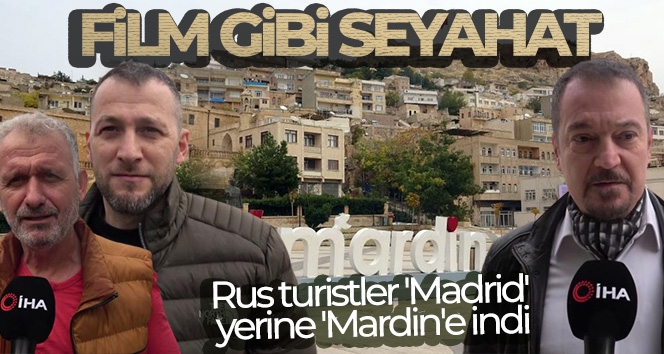 Film gibi seyahat: Rus turistler 'Madrid' yerine 'Mardin'e indi