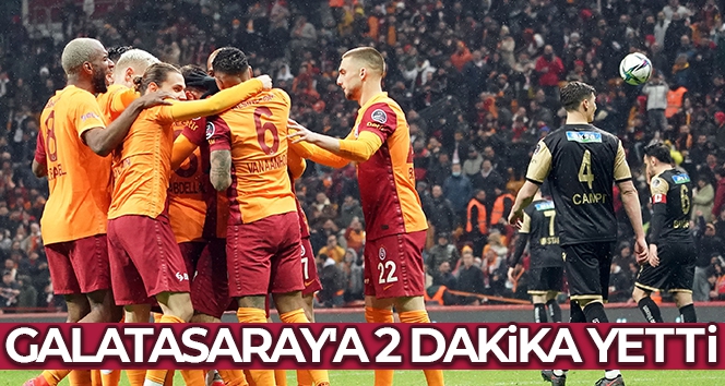 Galatasaray'a 2 dakika yetti
