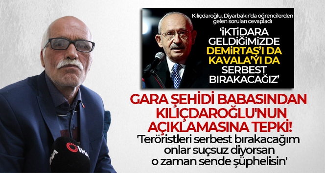 Gara şehidi babasından Kılıçdaroğlu'nun Demirtaş'ı serbest bırakırız açıklamasına tepki
